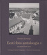  Eesti foto antoloogia. Anthology of Estonian Photography  1. osa