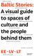  Baltic stories: a visual guide to spaces of culture and the people behind them 