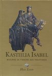 Kastiilia Isabel. Kuldse ja verise aja valitseja.