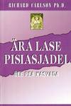 Ära lase pisiasjadel üle pea kasvada...