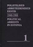Poliitilised arreteerimised Eestis 1940-1988 (§58). Political Arrests in Estonia 1940-1988 (§58) (1. osa)