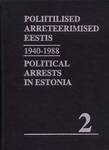 Nõukogude okupatsioonivõimu poliitilised arreteerimised Eestis. Political Arrests in Estonia under Soviet occupation (2. osa)