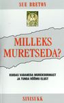 Milleks muretseda?
