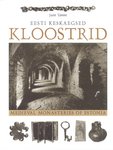 Eesti keskaegsed kloostrid. Medieval Monasteries of Estonia