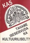 Kas tahame iseseisvuda ka kultuuriliselt...