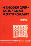 Etnograafiamuuseumi aastaraamat. Ежегодник этнографического музея (27. osa)