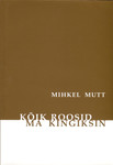 Kõik roosid ma kingiksin