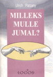 Milleks mulle Jumal?
