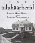 Eesti taluhäärberid. Estonian Manor Homes. Estnische Bauernhäuser (2. osa)