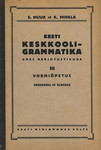Eesti keskkooli-grammatika ühes harjutustikuga (3. osa)