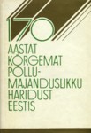170 aastat kõrgemat põllumajanduslikku haridust Eestis (2. osa)