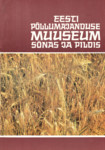 Eesti Põllumajanduse Muuseum sõnas ja pildis