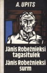 Jānis Robežieksi tagasitulek. Jānis Robežieksi surm