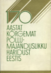 170 aastat kõrgemat põllumajanduslikku haridust Eestis (1. osa)