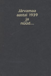Järvamaa aastal 1939 ja nüüd...