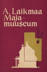 Ants Laikmaa Majamuuseum. Дом-музей Антса Лайкмаа