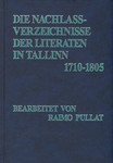Die Nachlassverzeichnisse der Literaten in Tallinn 1710-1805. Tallinna literaatide varandusinventarid 1710-1805