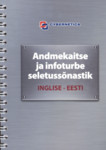 Andmekaitse ja infoturbe seletussõnastik. Dictionary of Data Protection and Information Security
