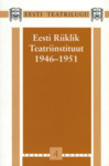 Eesti teatrilugu. Eesti Riiklik Teatriinstituut 1946-1951