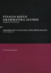 Itaalia keele grammatika algajatele harjutustega. Grammatica italiana per principianti con esercizi