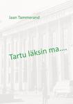 Tartu läksin ma…