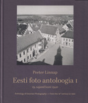 Eesti foto antoloogia. Anthology of Estonian Photography (1. osa)