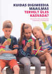 Kuidas digimeedia maailmas tervelt üles kasvada?