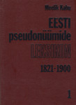 Eesti pseudonüümide leksikon. Lexicon pseudonymorum estonicorum (1. osa)