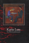 Konfliktid ja pihtimused. Conflicts and confessions. Karin Luts 1904-1993