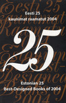 Eesti 25 kaunimat raamatut 2004. Estonian 25 Best-Designed Books of 2004
