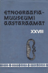 Etnograafiamuuseumi aastaraamat. Ежегодник этнографического музея (28. osa)