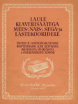 Laule klaverisaatega mees-, nais-, sega- ja lastekooridele. Песни в сопрвождении фортепиано для детского, женского, мужского и смешанного хоров