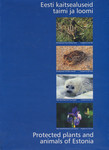 Eesti kaitsealuseid taimi ja loomi. Protected Plants and Animals of Estonia